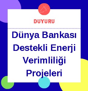 Dünya Bankası Destekli Enerji Verimliliği Projeleri Hk.